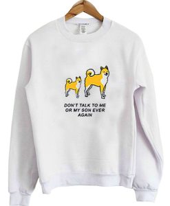 Don't Talk To Me Or My SOn Ever Again sweatshirt FR05