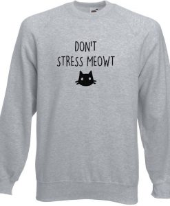 Don’t Stress Meowt Sweatshirt