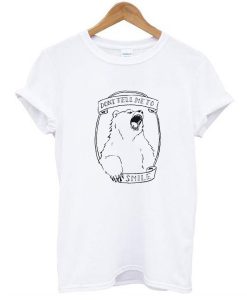 Don’t Tell Me to Smile Bear Feminist Animal t shirt FR05