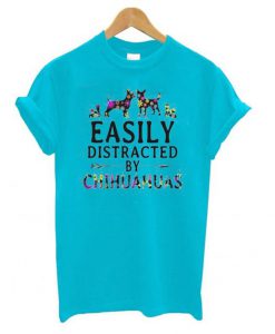 Easily Distracted by Chihuahuas t shirt FR05