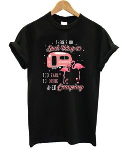 Flamingo and wine There's no such thing as too early to drink when camping t shirt FR05