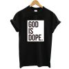 God is Dope Black t shirt FR05