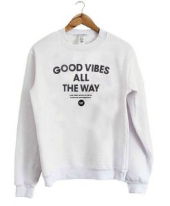 Good Vibes All The Way sweatshirt FR05
