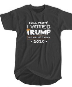 Hell Yeah, I Voted Trump And Will Do It Again 2020 t shirt FR05