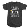 Hell Yeah - I Voted Trump And Will Do It Again 2020 t shirt FR05