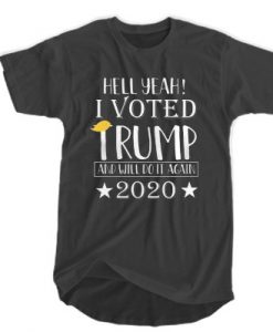 Hell Yeah - I Voted Trump And Will Do It Again 2020 t shirt FR05