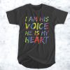 I Am His Voice He Is My Heart t shirt FR05