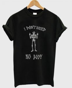 I Don't Need Nobody t shirt FR05