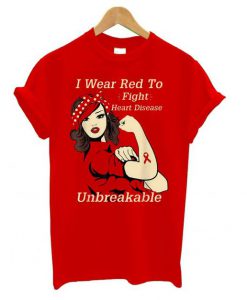 I Wear Red To Fight Heart Disease Unbreakable t shirt FR05
