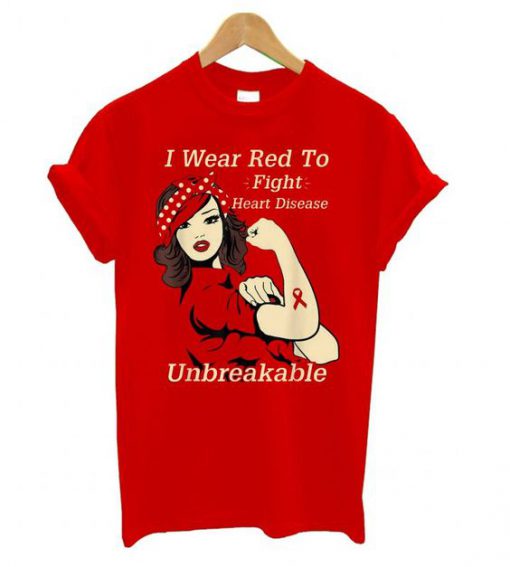 I Wear Red To Fight Heart Disease Unbreakable t shirt FR05