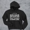 I have red hair because god knew i needed a warning label hoodie FR05