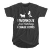 I workout just kidding I chase cows t shirt FR05