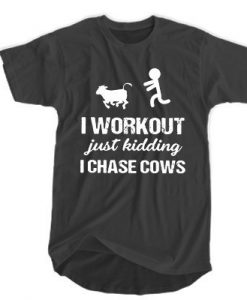 I workout just kidding I chase cows t shirt FR05