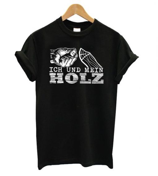 ICH UND MEIN HOLZ t shirt FR05