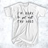 I'm Here To Pet All The Dogs t shirt FR05