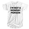 I'm Not a Monday Person t shirt FR05
