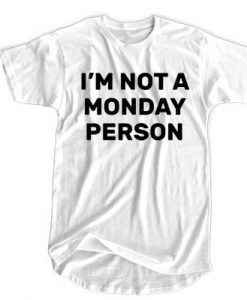 I'm Not a Monday Person t shirt FR05