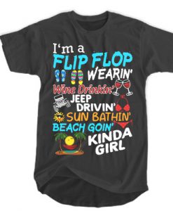 I’m a flip flop wearin' wine drinkin' jeep drivin' sun bathin' beach t shirt FR05