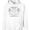 Jesus Died For Me What an Idiot Hoodie FR05