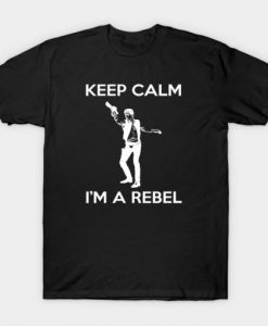 Keep Calm I’m A Rebel Star Wars t shirt FR05