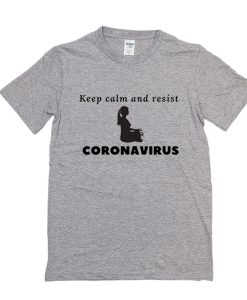Keep calm and resist corona virus t shirt FR05