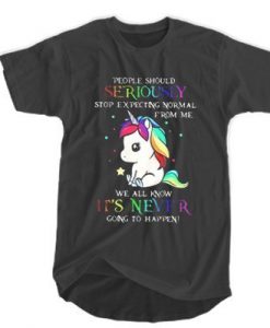 LGBT Unicorn people should seriously stop expecting normal from me t shirt FR05