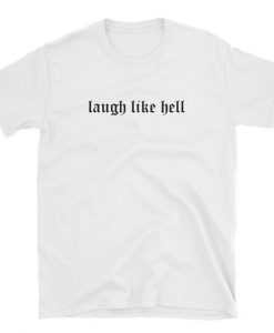 Laugh Like Hell t shirt FR05