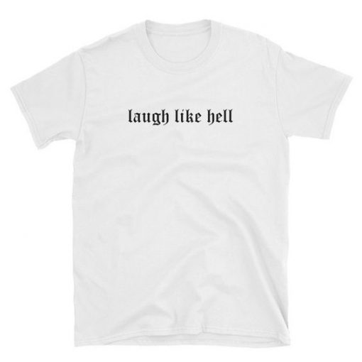 Laugh Like Hell t shirt FR05