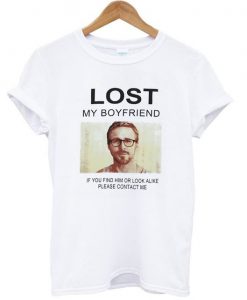 Lost My Boyfriend Ryan Gosling t shirt FR05
