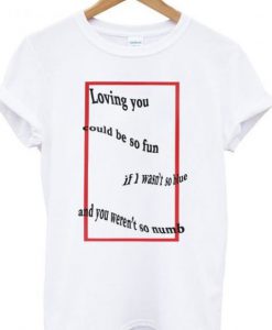 Loving you could be so fun t shirt FR05