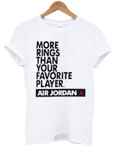More rings than your favorite player air jordan t shirt FR05