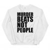 Murder Beats Not People sweatshirt FR05