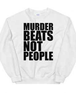 Murder Beats Not People sweatshirt FR05