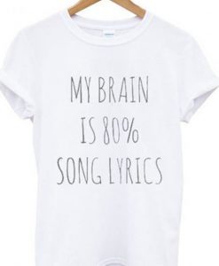 My brain is 80% song lyrics t shirt FR05