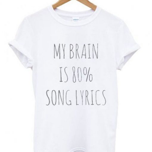 My brain is 80% song lyrics t shirt FR05