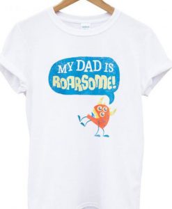 My dad is roarsome t shirt FR05