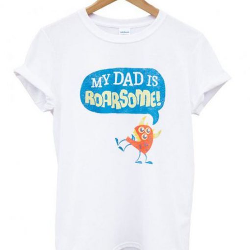 My dad is roarsome t shirt FR05