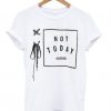 Not today t shirt FR05