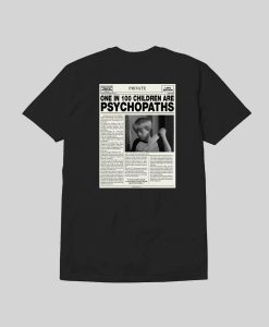 One In 100 Children Are Psychopaths t shirt Back FR05