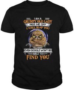 Owl I Am A Grumpy Old Lady Piss Me Off I Will Slap You So Hard Even Google Won’t Be Able To Find You t shirt FR05