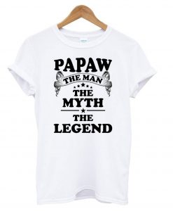 Papaw The Man The Myth The Legend t shirt FR05
