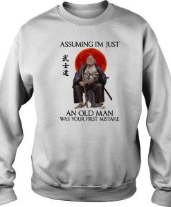 Ronin Assuming I’m Just An Old Man Was Your First Mistake sweatshirt FR05