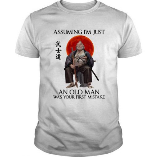 Ronin Assuming I’m Just An Old Man Was Your First Mistake t shirt FR05