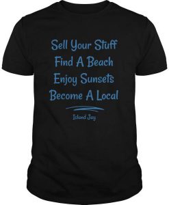 Sell your stuff find a beach enjoy Sunsets Become a local signature t shirt FR05