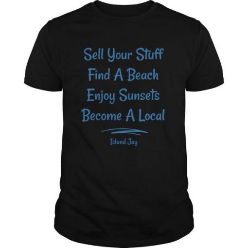 Sell your stuff find a beach enjoy Sunsets Become a local signature t shirt FR05