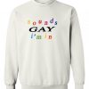 Sounds Gay I’m In sweatshirt FR05