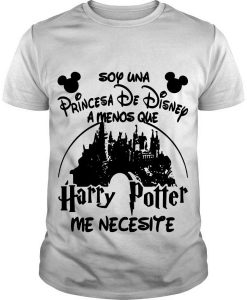 Soy Una Princesa De Disney Amenos Que Harry Potter Me Necesite t shirt FR05
