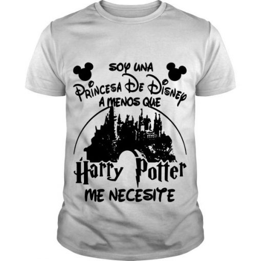 Soy Una Princesa De Disney Amenos Que Harry Potter Me Necesite t shirt FR05