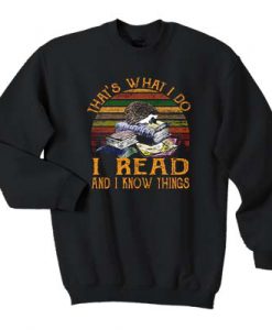 That’s what I do I read and I know things sweatshirt FR05