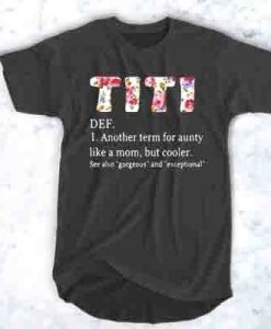 Titi definition Another term for aunty like a mom but cooler see also gorgeous and exceptional t shirt FR05